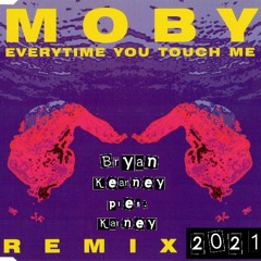 Moby - Everytime You Touch Me (Bryan Kearney Pres. Karney Remix)[Set Rip] [2021]