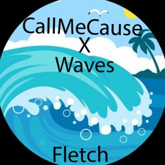 Callmecause X Fletch Waves Final