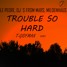 Le Pedre, DJs From Mars, Mildenhaus - Trouble So Hard (T-Giofman Remix)
