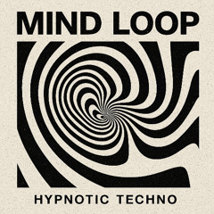 MIND LOOP - HYPNOTIC TECHNO