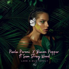 Paola Peroni X Bacon Popper Ft Sam Stray Wood - Like A Butterfly