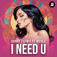 Danny J Lewis ft. Nicole -  I Need U (Edit)