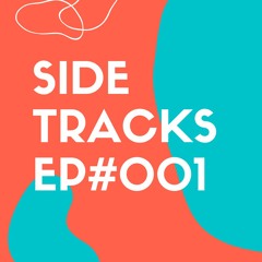 SIDETRACKS - EP#001