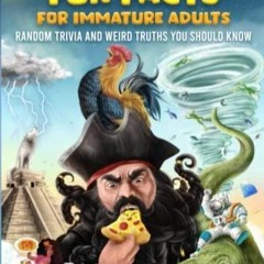 PDF/BOOK 1000 Fun Facts for Immature Adults: Random Trivia and Weird Truths You Should