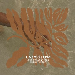 Lazy Glow (Love, Sweat & Tears - Mixed by Viktor)