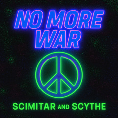 Scimitar & Scythe - No more war (Peace Edit)