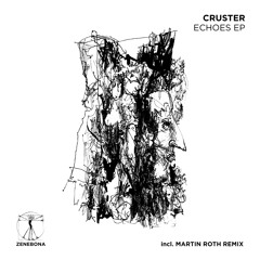 Premiere: Cruster - Echoes (Martin Roth Remix) [Zenebona Records]