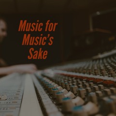 Music for Music’s Sake