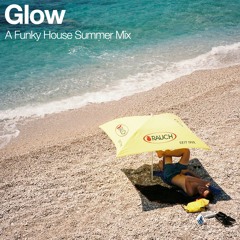 Glow | A Funky House Summer Mix