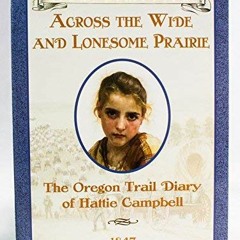 [Read] [KINDLE PDF EBOOK EPUB] Across the Wide and Lonesome Prairie: The Oregon Trail