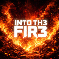 INTO TH3 FIR3