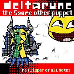 The Flipper of all Notes - [Deltarune The 5same other Puppet]