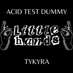 Acid Test Dummy & Tykyra - Little Hands [156]