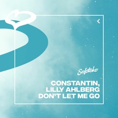 Constantin, Lilly Ahlberg - Don't Let Me Go