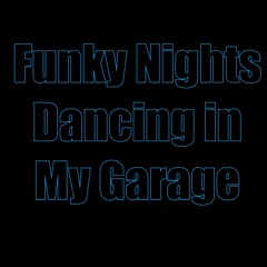 Funky Nights Dancing In My Garage