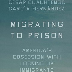 ⚡Read🔥PDF Migrating to Prison: America?s Obsession with Locking Up Immigrants