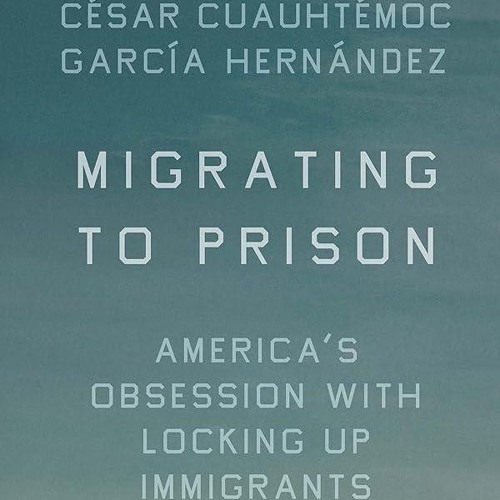 ⚡Read🔥PDF Migrating to Prison: America?s Obsession with Locking Up Immigrants