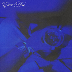 come here