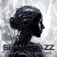 Sean Crazz - Can We Do Better?