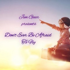 Don't Ever Be Afraid To Fly