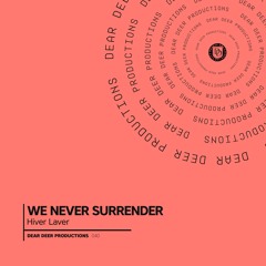 Hiver Laver - We Never Surrender (Original Mix) [Dear Deer Productions 040] [Dear Deer Music]