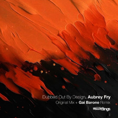 Aubrey Fry - Dubbed Out by Design (Gai Barone Remix) | Stripped Recordings