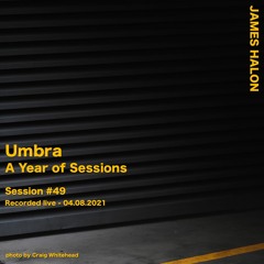 Umbra (A Year Of Sessions) - April 8th 2021 [live]