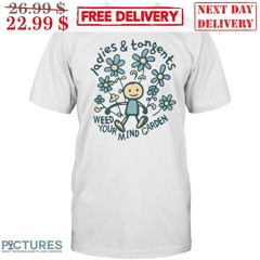 Ladies And Tongents Weed Your Mind Garden Shirt