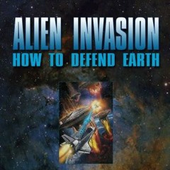 [Access] EBOOK 🖍️ Alien Invasion: How to Defend Earth by  Travis S. Taylor &  Bob Bo