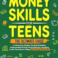 *% Essential Money Skills for Teens: The Ultimate Guide to Mastering a Budget, Navigating Banki