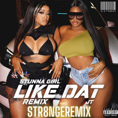 LIKE DAT REMIX - STUNNA GIRL (STR8NGEREMIX)