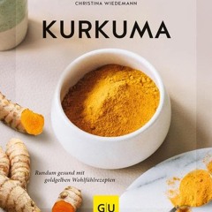 Kurkuma: Rundum gesund mit goldgelben Wohlfühlrezepten (GU Ratgeber Gesundheit) | PDFREE
