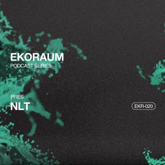 EKORAUM pres. NLT - Podcast EKR-020