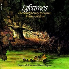 [Read] [PDF EBOOK EPUB KINDLE] Lifetimes: The Beautiful Way to Explain Death to Children by  Bryan M
