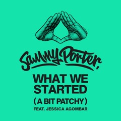 What We Started (A Bit Patchy) [feat. Jessica Agombar]