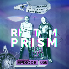 Rhythm Prism by AKA AKA Episode #056