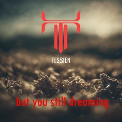Tessien - But You Still Dreaming