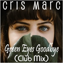 Cris Marc - Green Eyes Goodbye (Club Mix)