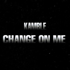 Change On Me