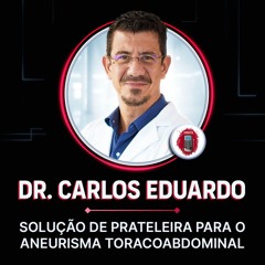 Dr. Carlos Eduardo - Solução de prateleira para o aneurisma toracoabdominal (TEVAR, PEVAR)