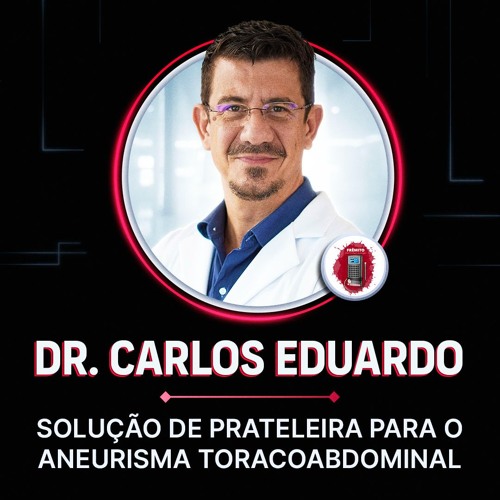 Dr. Carlos Eduardo - Solução de prateleira para o aneurisma toracoabdominal (TEVAR, PEVAR)