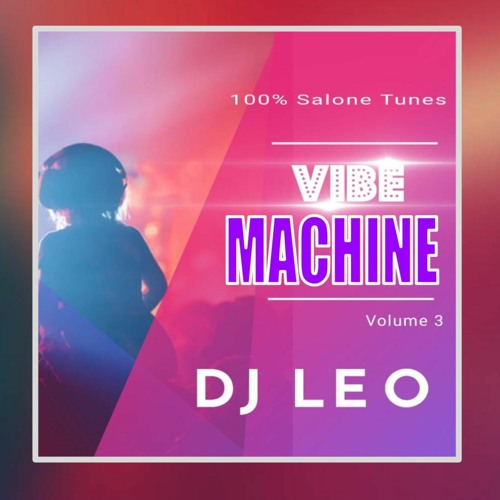 Vibe Machine Mix Volume 3 by DJ Leo (Sierra Leone Music 2020) 🇸🇱