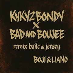KYKY2BONDY X BAD AND BOUJEE ( BAILE JERSEY REMIX ) by BOJI & LIANO