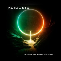 ACIDOSIS - NOTHING NEW UNDER THE MOON