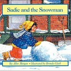[Access] PDF EBOOK EPUB KINDLE Sadie and the Snowman by  Allen Morgan &  Brenda Clark