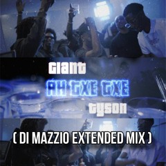 GIANT, TYSON - AH TXE TXE ( Di MazZio Extended Mix )