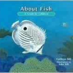 [Get] KINDLE ✉️ About Fish: A Guide For Children (The About Series) by Cathryn P. Sil