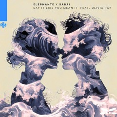 Elephante & SABAI - Say It Like You Mean It (ft. Ridgely) (Blue Laze Remix)