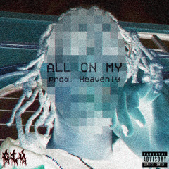 ALL ON MY (prod. Heavenly)