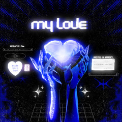 My Love (ANON X ROTO BOOTLEG)